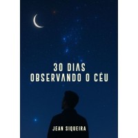 30 Dias Observando o Céu 30 Dias Observando o Céu