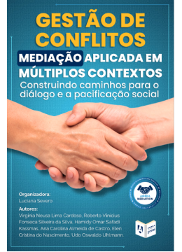 Gestão de Conflitos: Mediação Aplicada em Múltiplos Contextos: Construindo caminhos para o diálogo e a pacificação social