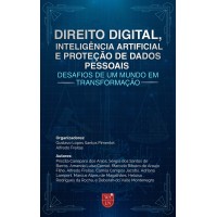 Direito Digital, Inteligência Artifi cial e Proteção de Dados Pessoais: Desafi os de um mundo em transformação