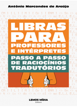 Libras para professores e intérpretes: passo a passo de raciocínios tradutórios Libras para professores e intérpretes: passo a passo de raciocínios tradutórios