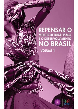 Repensar o Multiculturalismo e o Desenvolvimento no Brasil - Volume I
