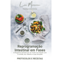 Reprogramação intestinal em fases: protocolos e receitas : o programa semanal que vai mudar sua relação com a comida, seu intestino e suas emoções