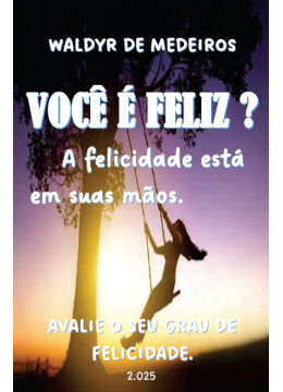 Você é Feliz? A felicidade está em suas mãos.