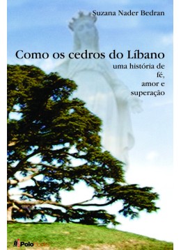 Como os cedros do Líbano - uma história de fé, amor e superação.