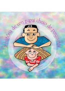 A História de um Papai Cheio de Perguntas