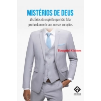 Mistérios de Deus: Mistérios do espírito que irão falar profundamente aos nossos corações